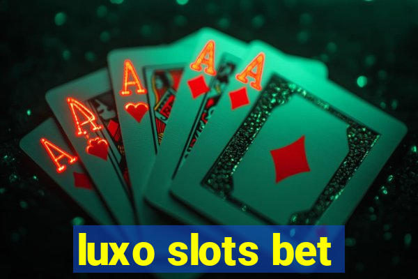 luxo slots bet